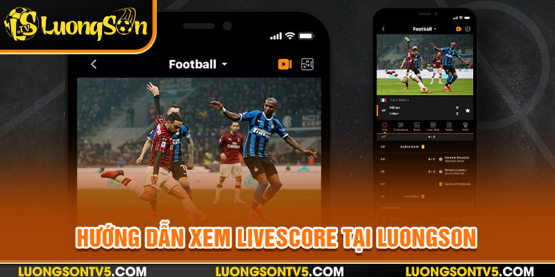 Hướng dẫn sử dụng Livescore xem tỷ số trực tiếp